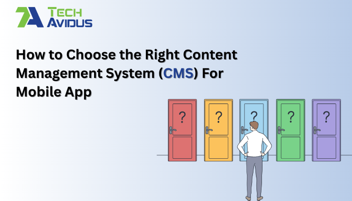 How to Choose the Right Content Management System (CMS) For Mobile App